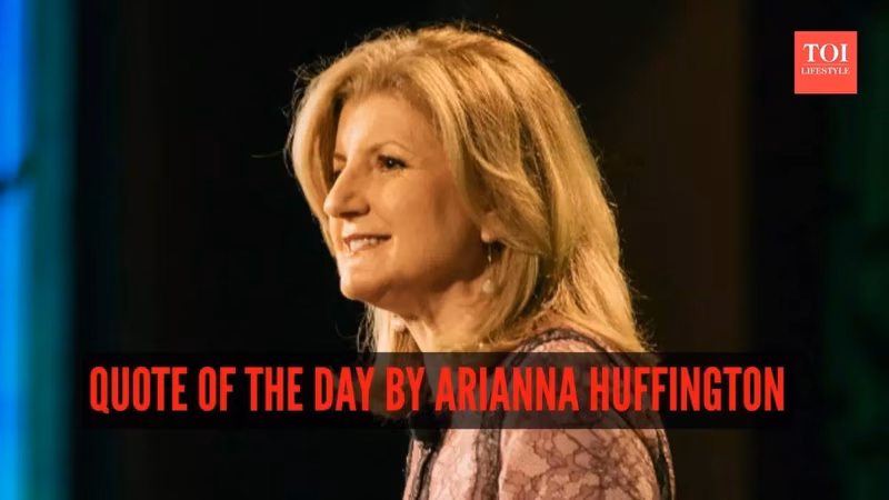 Quote of the day by Arianna Huffington: We need to accept we won’t…